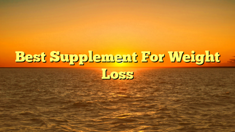Best Supplement For Weight Loss