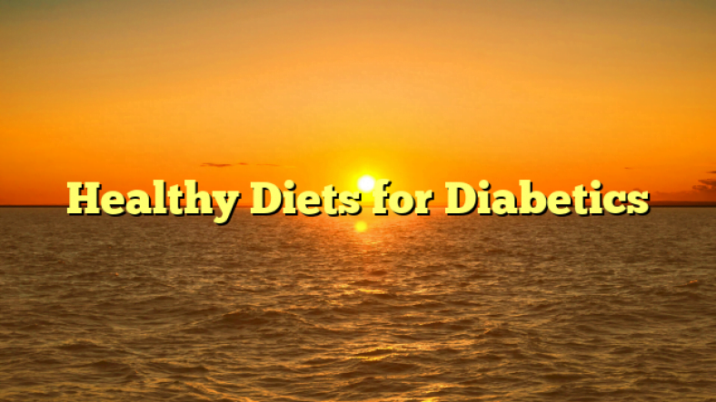 Healthy Diets for Diabetics