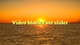 Video block Post slider